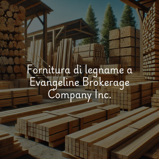 Fornitura di legname a Evangeline Brokerage Company Inc.