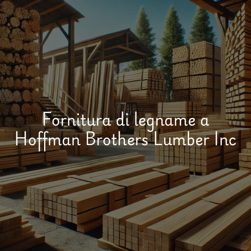Fornitura di legname a Hoffman Brothers Lumber Inc