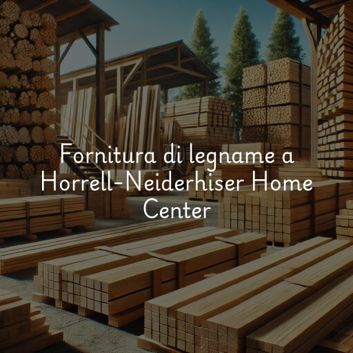 Fornitura di legname a Horrell-Neiderhiser Home Center