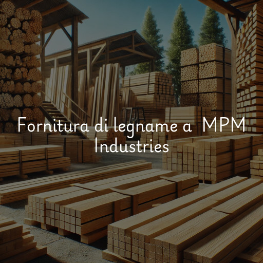 Fornitura di legname a MPM Industries