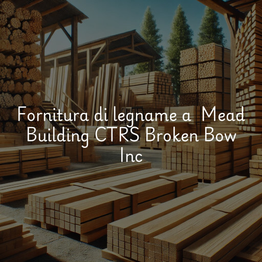 Fornitura di legname a Mead Building CTRS Broken Bow Inc