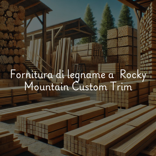Fornitura di legname a Rocky Mountain Custom Trim