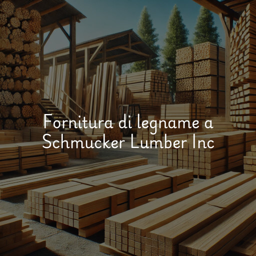 Fornitura di legname a Schmucker Lumber Inc