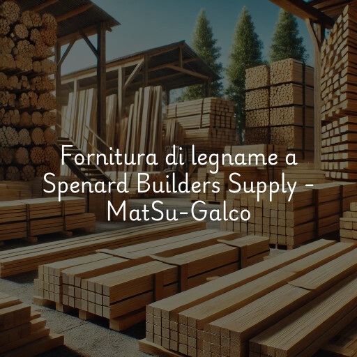 Fornitura di legname a Spenard Builders Supply - MatSu-Galco
