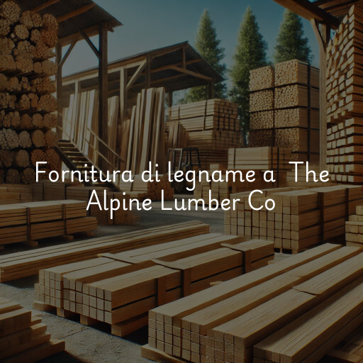 Fornitura di legname a The Alpine Lumber Co
