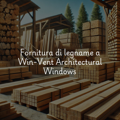 Fornitura di legname a Win-Vent Architectural Windows