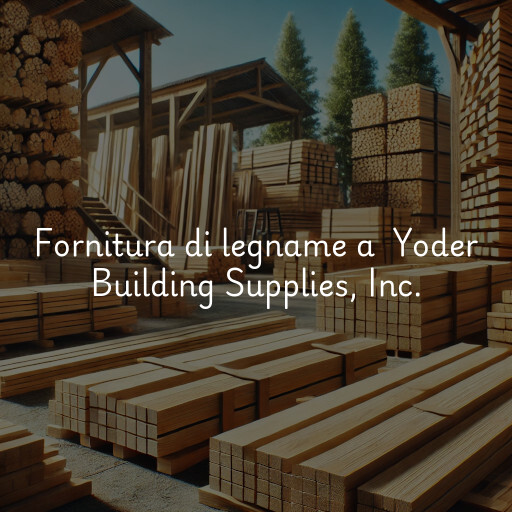 Fornitura di legname a Yoder Building Supplies, Inc.