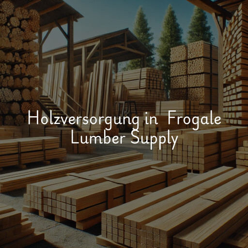 Holzversorgung in Frogale Lumber Supply