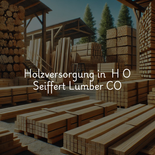 Holzversorgung in H O Seiffert Lumber CO