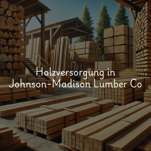 Holzversorgung in Johnson-Madison Lumber Co