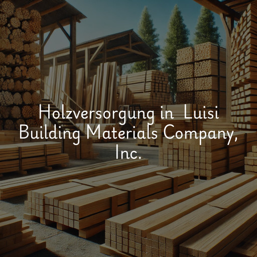 Holzversorgung in Luisi Building Materials Company, Inc.