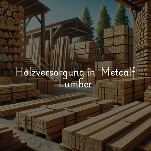 Holzversorgung in Metcalf Lumber