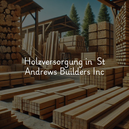Holzversorgung in St Andrews Builders Inc