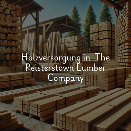Holzversorgung in The Reisterstown Lumber Company