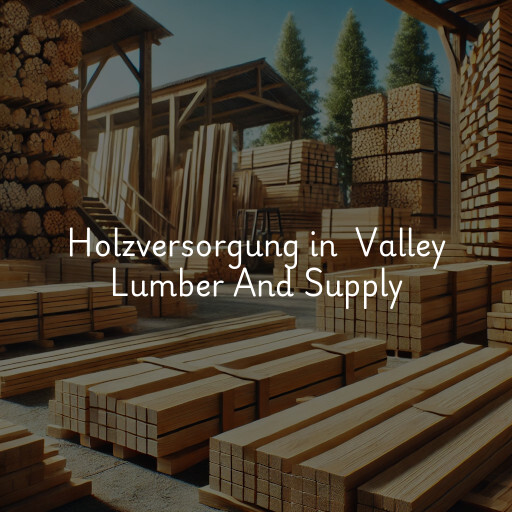 Holzversorgung in Valley Lumber And Supply