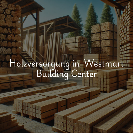 Holzversorgung in Westmart Building Center