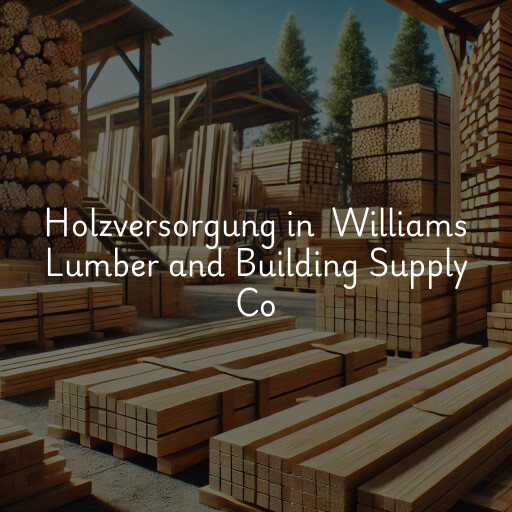 Holzversorgung in Williams Lumber and Building Supply Co