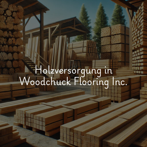 Holzversorgung in Woodchuck Flooring Inc.