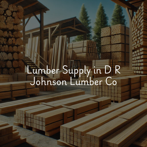 Lumber Supply and Wood Products D R Johnson Lumber Co