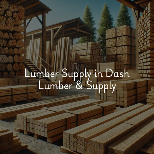 Lumber Supply and Wood Products Dash Lumber & Supply