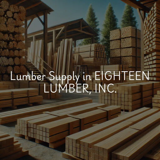 Lumber Supply and Wood Products EIGHTEEN LUMBER, INC.