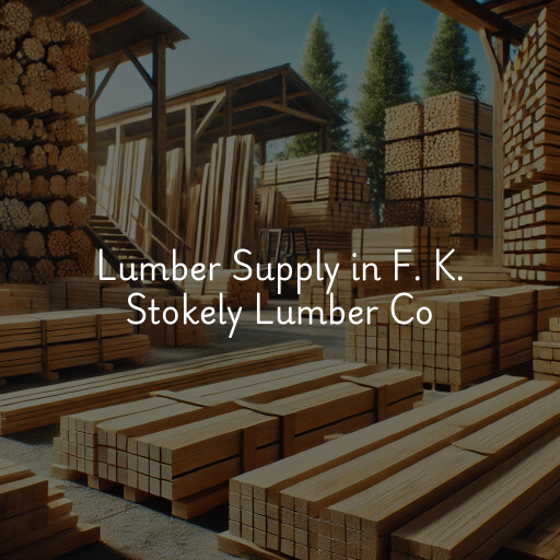 Lumber Supply and Wood Products F. K. Stokely Lumber Co