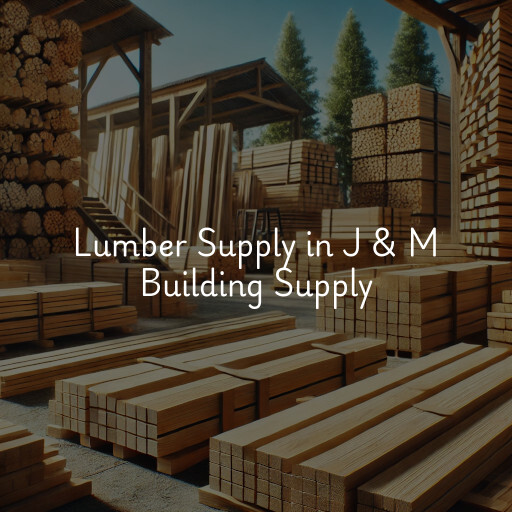 Lumber Supply and Wood Products J & M Building Supply
