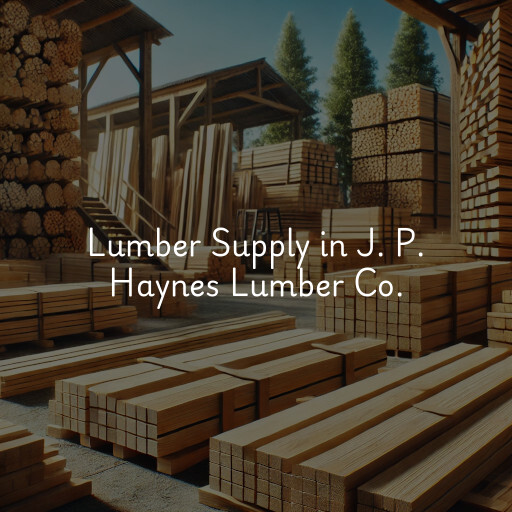 Lumber Supply and Wood Products J. P. Haynes Lumber Co.