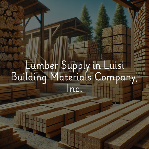 Lumber Supply and Wood Products Luisi Building Materials Company, Inc.