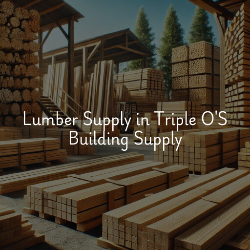 Lumber Supply and Wood Products Triple O'S Building Supply