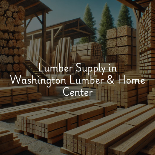 Lumber Supply and Wood Products Washington Lumber & Home Center