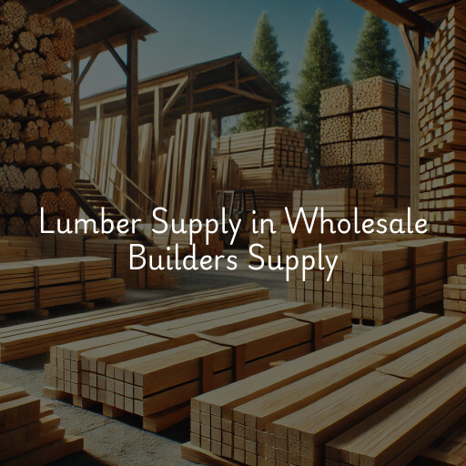Lumber Supply and Wood Products Wholesale Builders Supply