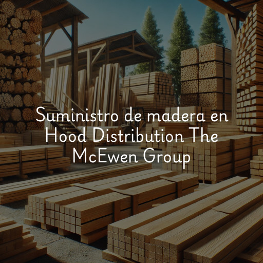 Suministro de madera en Hood Distribution The McEwen Group