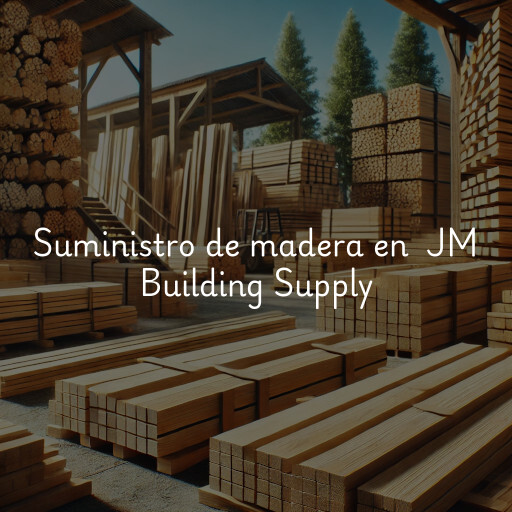 Suministro de madera en JM Building Supply