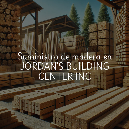 Suministro de madera en JORDAN'S BUILDING CENTER INC