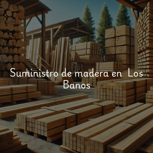 Suministro de madera en Los Banos
