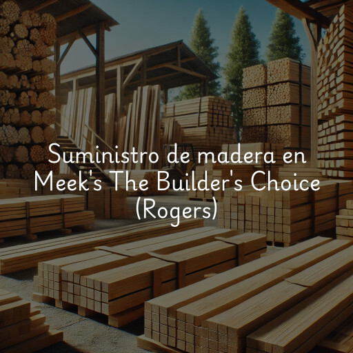 Suministro de madera en Meek's The Builder's Choice (Rogers)