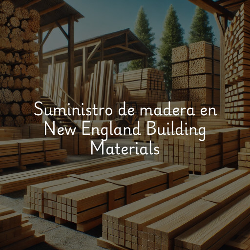Suministro de madera en New England Building Materials