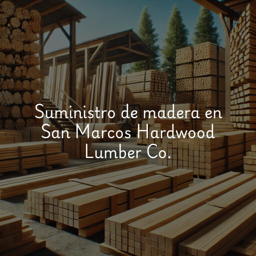 Suministro de madera en San Marcos Hardwood Lumber Co.