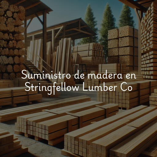 Suministro de madera en Stringfellow Lumber Co