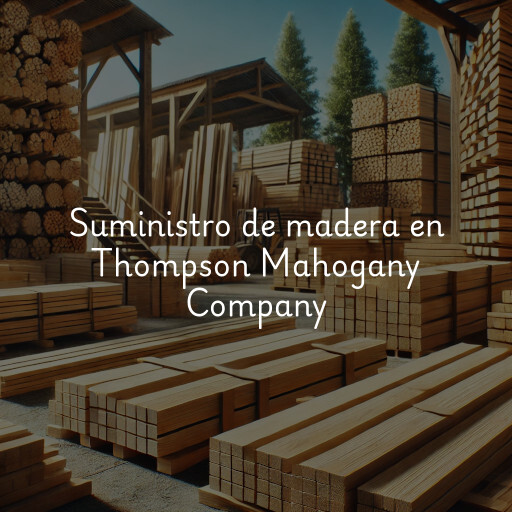 Suministro de madera en Thompson Mahogany Company